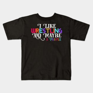 I Like Wrestling and maybe three people Kids T-Shirt